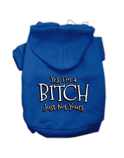 Yes I'm a Bitch Just not Yours Screen Print Pet Hoodies Blue Size Lg