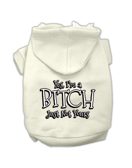 Yes I'm a Bitch Just not Yours Screen Print Pet Hoodies Cream Size Lg