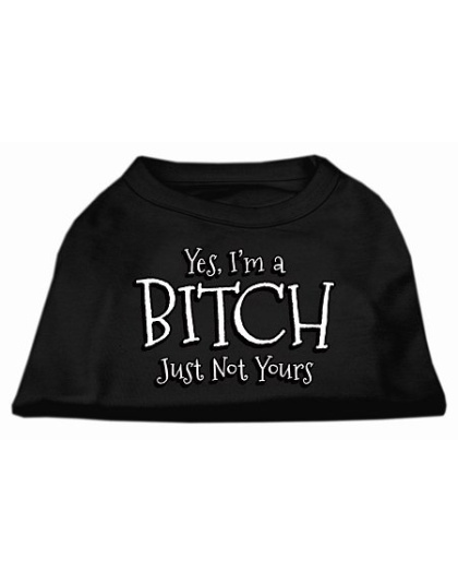 Yes I'm a Bitch Just not Yours Screen Print Shirt Black Lg