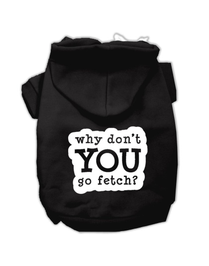 You Go Fetch Screen Print Pet Hoodies Black Size Lg